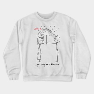 Love is Getting wet For Her Crewneck Sweatshirt